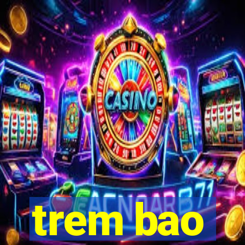 trem bao