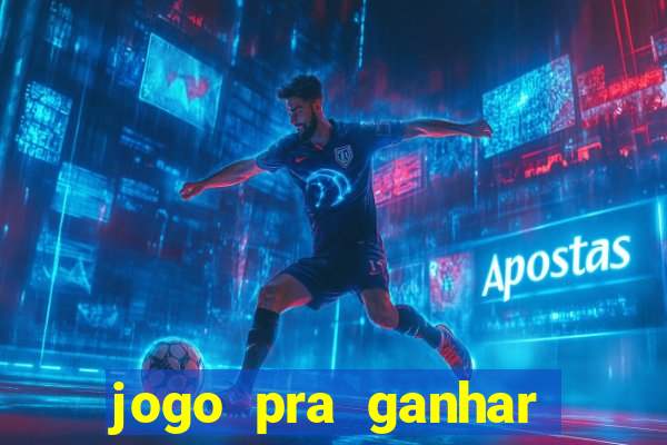 jogo pra ganhar dinheiro de verdade