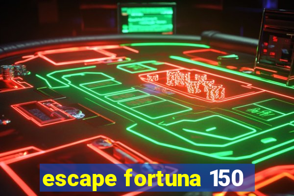 escape fortuna 150