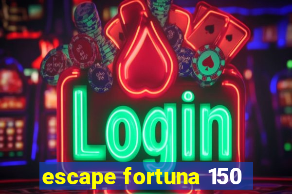 escape fortuna 150