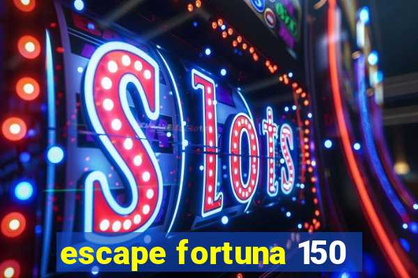 escape fortuna 150