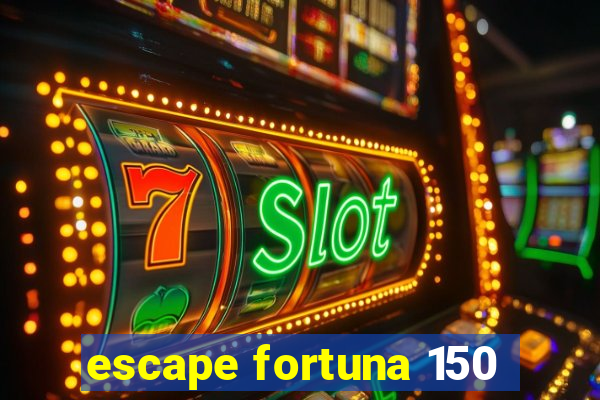 escape fortuna 150