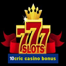 10cric casino bonus