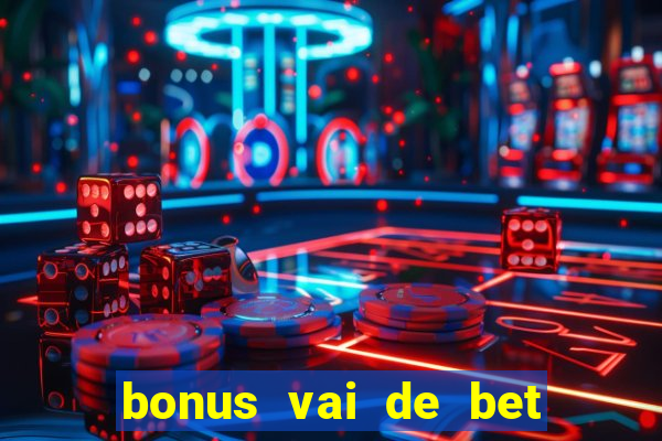 bonus vai de bet como funciona