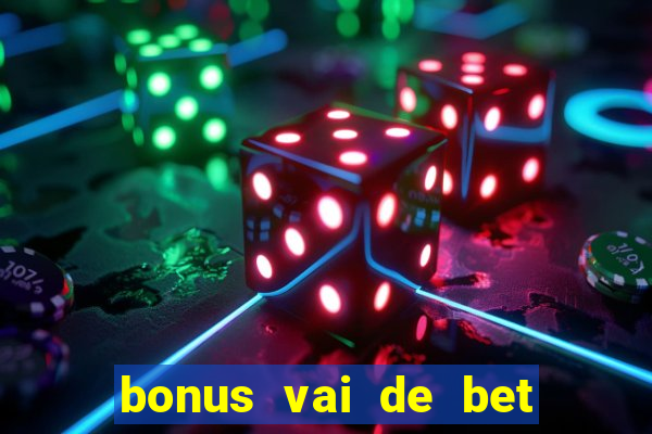 bonus vai de bet como funciona