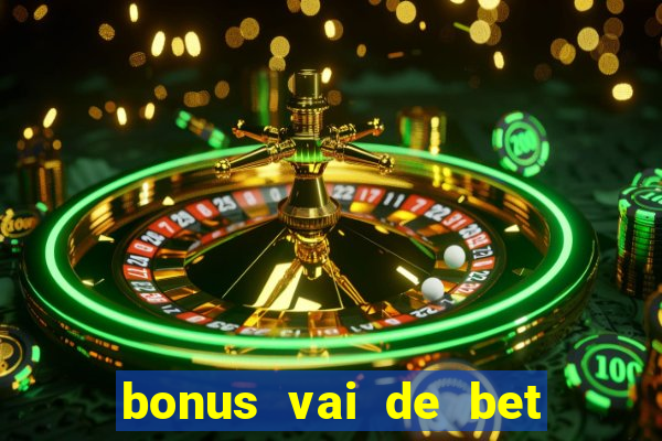 bonus vai de bet como funciona