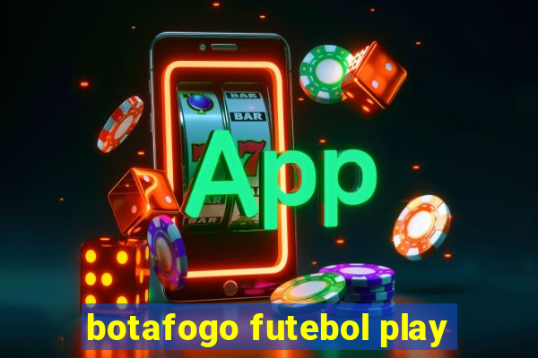 botafogo futebol play