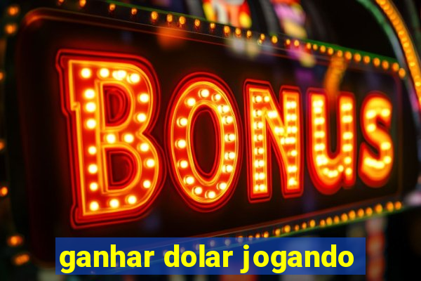 ganhar dolar jogando