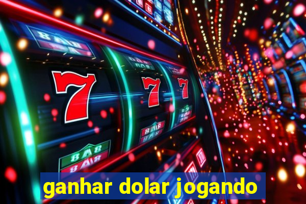 ganhar dolar jogando