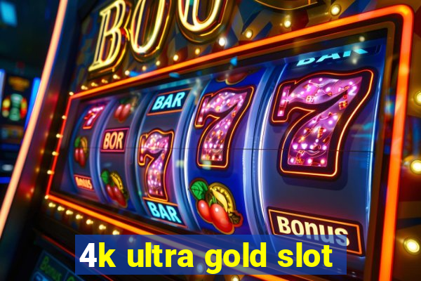 4k ultra gold slot