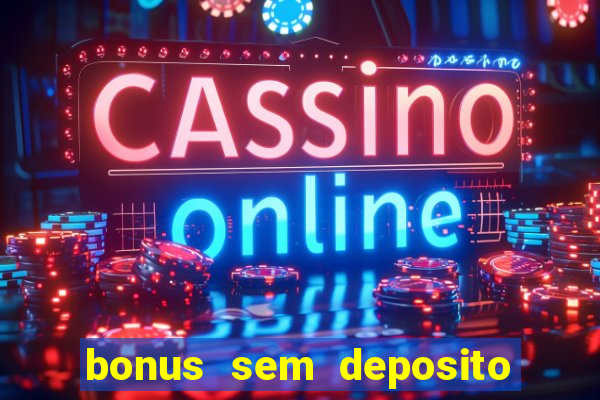 bonus sem deposito casino online