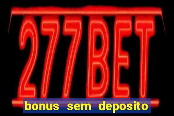 bonus sem deposito casino online