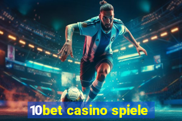 10bet casino spiele