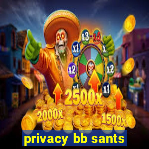 privacy bb sants