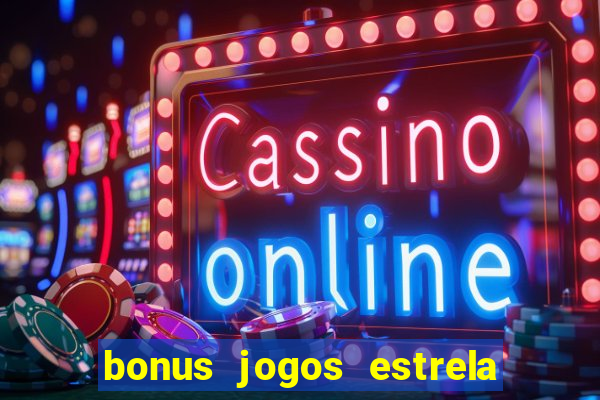 bonus jogos estrela bet como usar