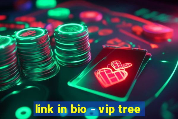 link in bio - vip tree