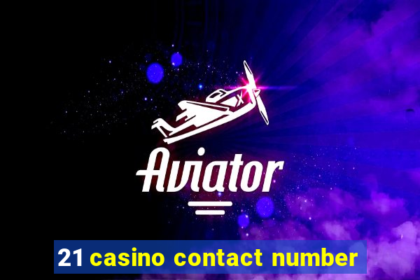 21 casino contact number