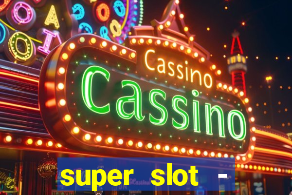 super slot - ca?a-níqueis apk