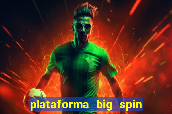 plataforma big spin slots paga mesmo