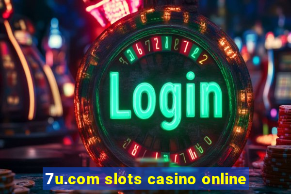 7u.com slots casino online