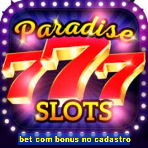 bet com bonus no cadastro