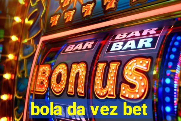 bola da vez bet