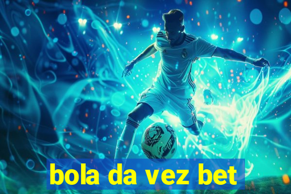 bola da vez bet