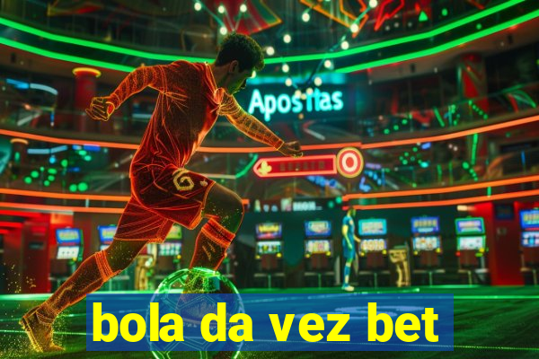 bola da vez bet