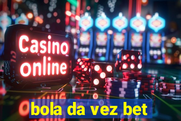 bola da vez bet