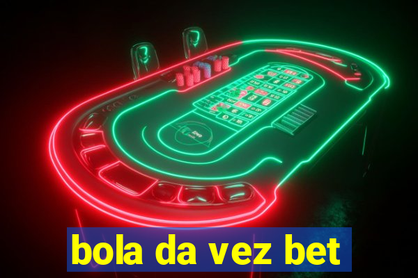 bola da vez bet