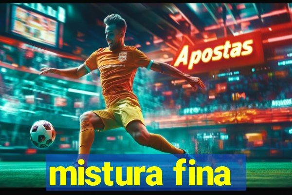 mistura fina