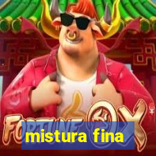 mistura fina