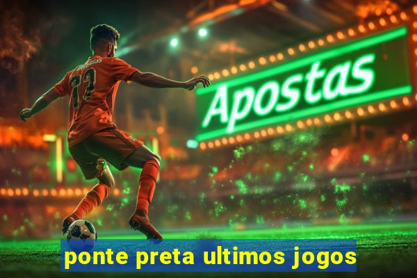 ponte preta ultimos jogos