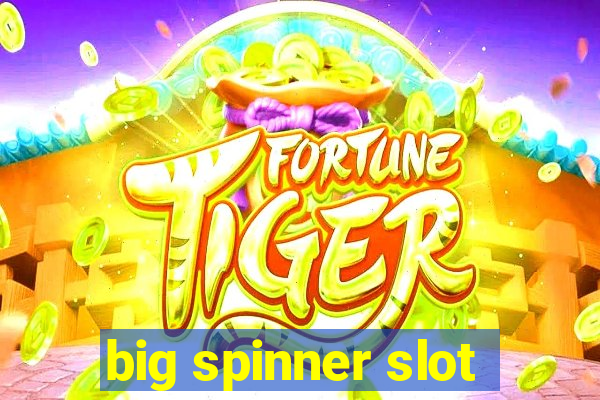 big spinner slot