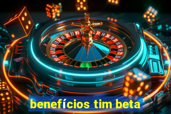 benefícios tim beta