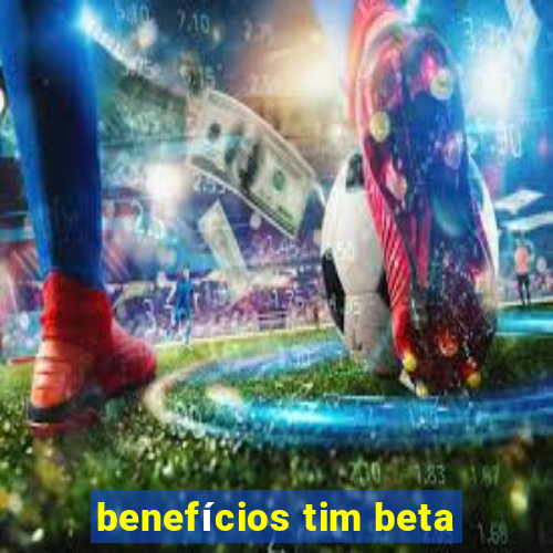 benefícios tim beta