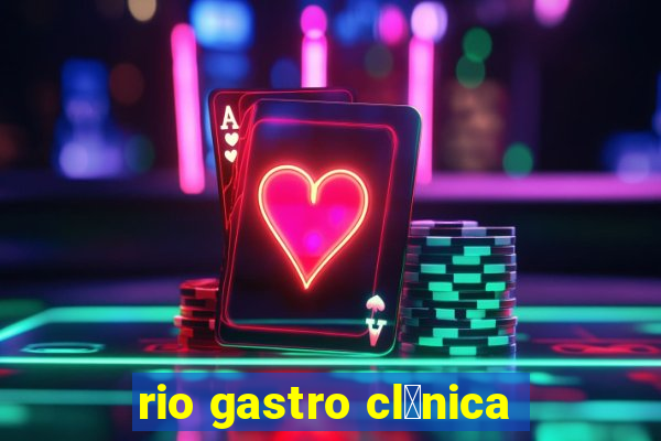 rio gastro cl铆nica