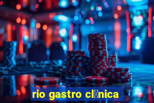 rio gastro cl铆nica