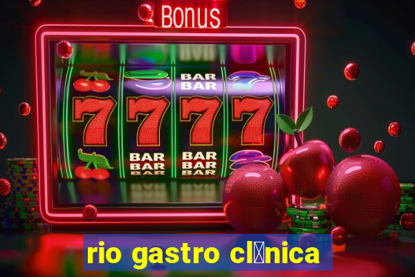 rio gastro cl铆nica