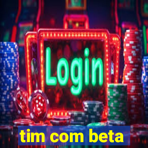 tim com beta