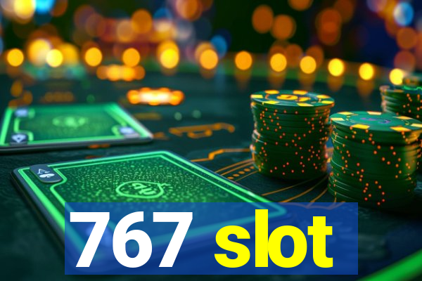 767 slot