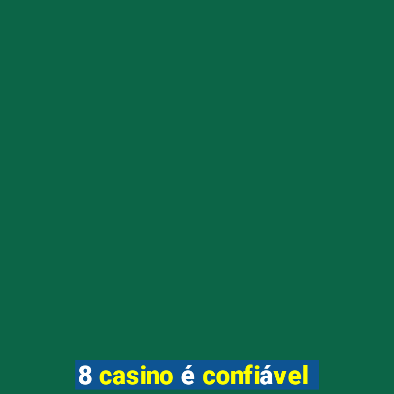 8 casino é confiável