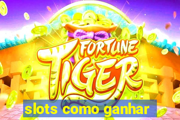 slots como ganhar