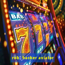 rob么 hacker aviator