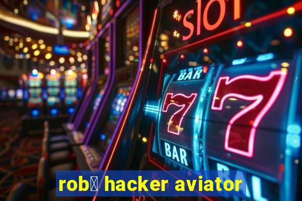 rob么 hacker aviator