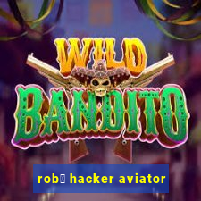 rob么 hacker aviator