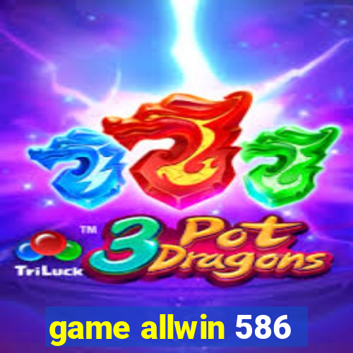 game allwin 586