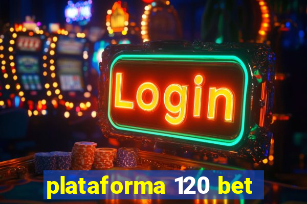 plataforma 120 bet