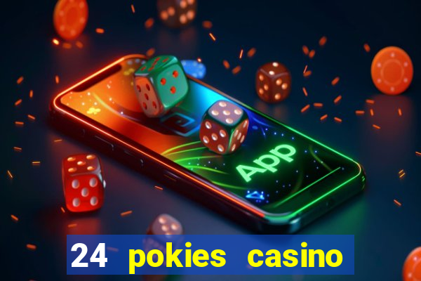 24 pokies casino play online