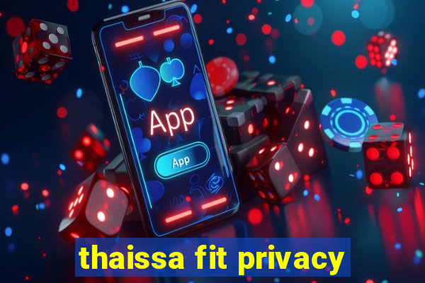 thaissa fit privacy